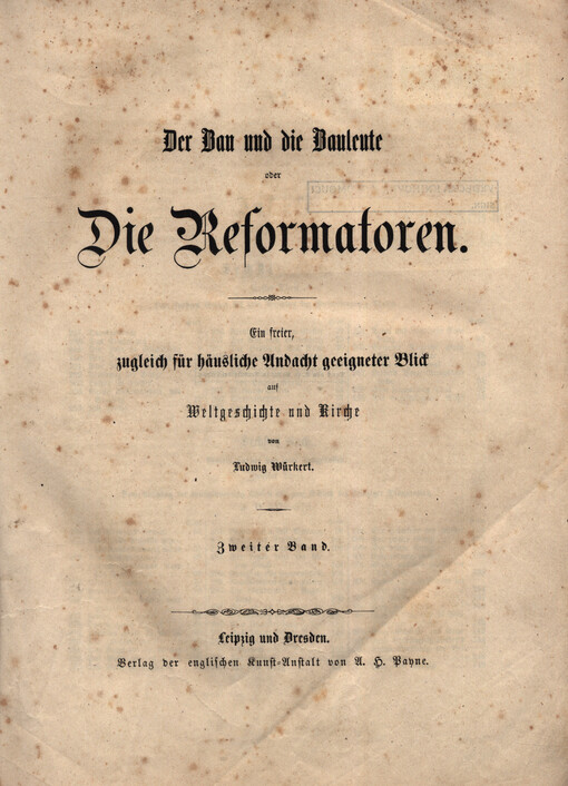 Der Bau und die Bauleute oder die Reformatoren : ein freier, zugleich für häusliche Andacht geeigneter Blick auf Weltgeschichte und Kirche