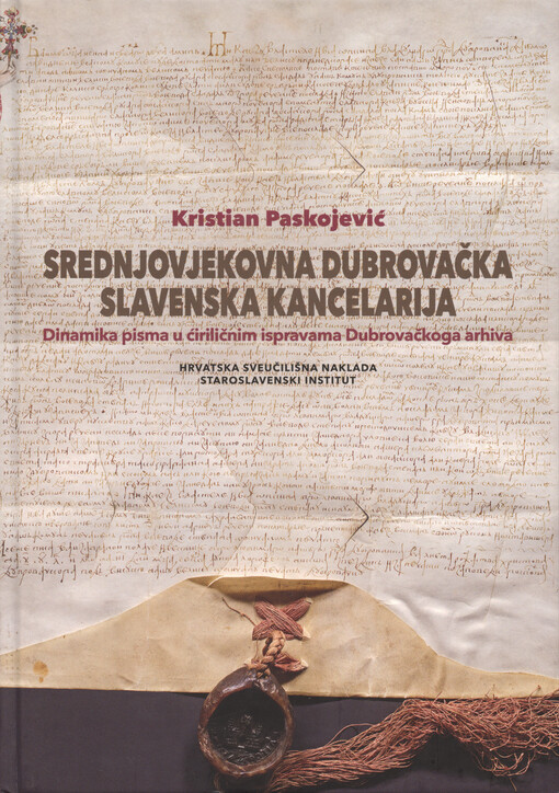 Srednjovjekovna dubrovačka slavenska kancelarija : dinamika pisma u ćiriličnim ispravama Dubrovačkoga arhiva