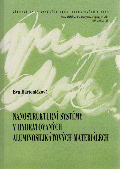 Nanostrukturní systémy v hydratovaných aluminosilikátových materiálech = Nanostructural systems in hydrated aluminosilicate materials : teze habilitační práce v oboru Chemie, technologie a vlastnosti materiálů