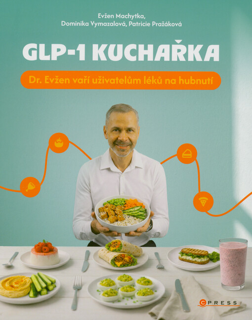 GLP-1 kuchařka : Dr. Evžen vaří uživatelům léků na hubnutí