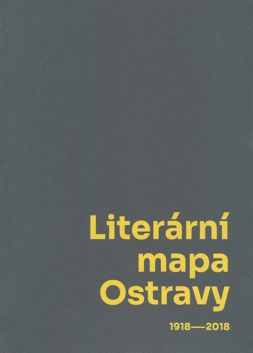 Literární mapa Ostravy 1918-2018 : (místa, události, osobnosti, instituce, texty)