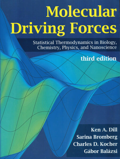 Molecular driving forces : statistical thermodynamics in biology, chemistry, physics, and nanoscience