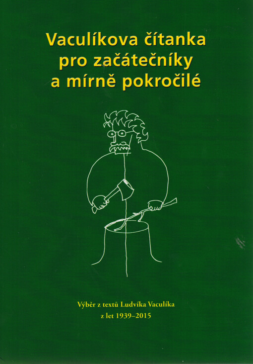 Vaculíkova čítanka pro začátečníky a mírně pokročilé : výběr z textů Ludvíka Vaculíka z let 1939-2015