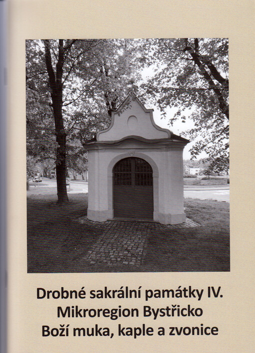 Drobné sakrální památky. IV., Mikroregion Bystřicko - Boží muka, kaple a zvonice