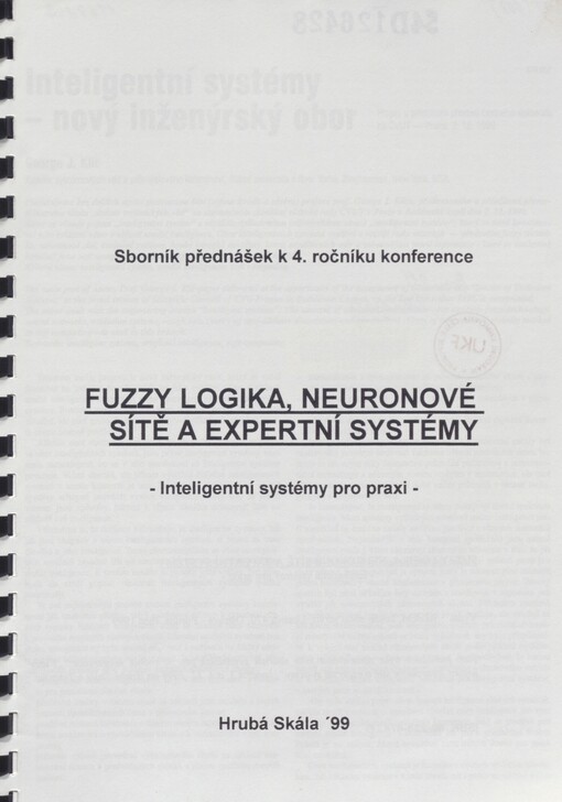 Fuzzy logika, neuronové sítě a expertní systémy: inteligentní systémy pro praxi : Hrubá Skála '99 [3. a 4.11.1999] : sborník přednášek k 4. ročníku konference