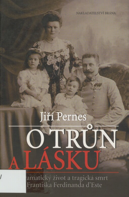 O trůn a lásku: dramatický život a tragická smrt Františka Ferdinanda d'Este
