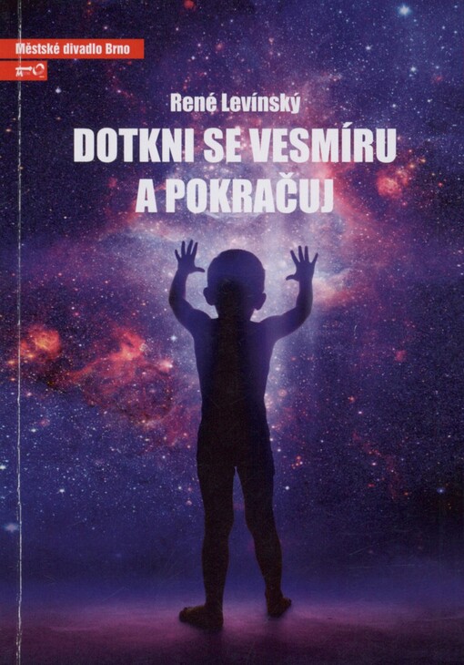 René Levínský, Dotkni se vesmíru a pokračuj: komedie o cestě z vrcholu až na samé dno a pak zas dál : první inscenace sedmdesáté třetí sezony 2017/2018 : brněnská verze, premiéra 16. a 17. září 2017