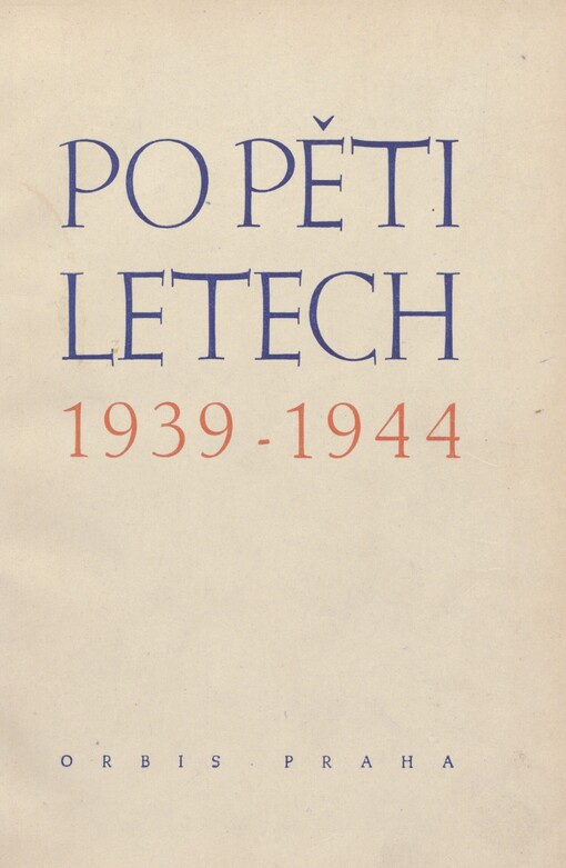 Po pěti letech: 1939-1944 : [k pátému výročí Protektorátu Čechy a Morava 15. března 1944]