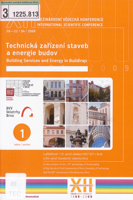 XII. mezinárodní vědecká konference: u příležitosti 110. výročí založení FAST VUT v Brně a XIV. výročí založení Stavebních veletrhů Brno : sborník příspěvků : 20.-22. duben 2009. Sekce 1. Technická zařízení staveb a energie budov = XIIth international scientific conference : on the occasion of the 110th anniversary of the founding of the Faculty of Civil Engineering of Brno University of Technology and the XIVth anniversary of Building Fairs Brno : proceedings : April 20-22, 2009. Section 1, Building services and energy in buildings