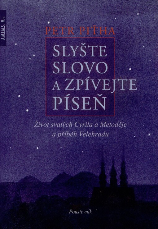 Slyšte slovo a zpívejte píseň: život svatých Cyrila a Metoděje a příběh Velehradu