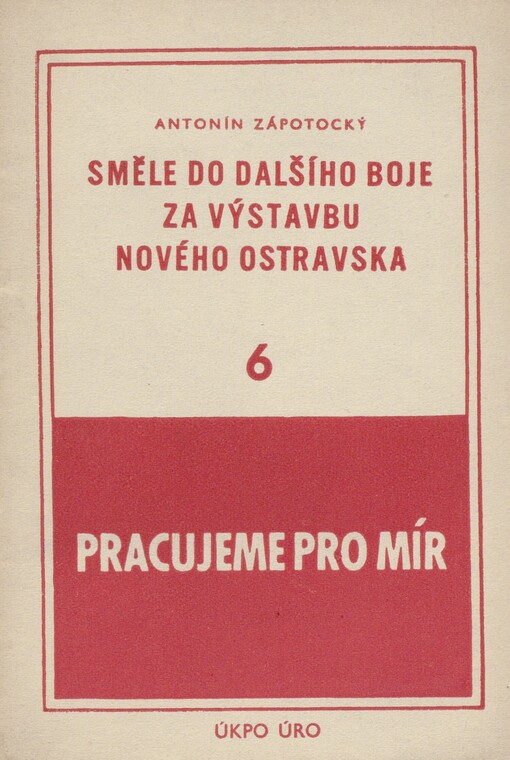 Směle do dalšího boje za výstavbu nového Ostravska: Projev ... v Kunčicích 1. ledna 1952. 6
