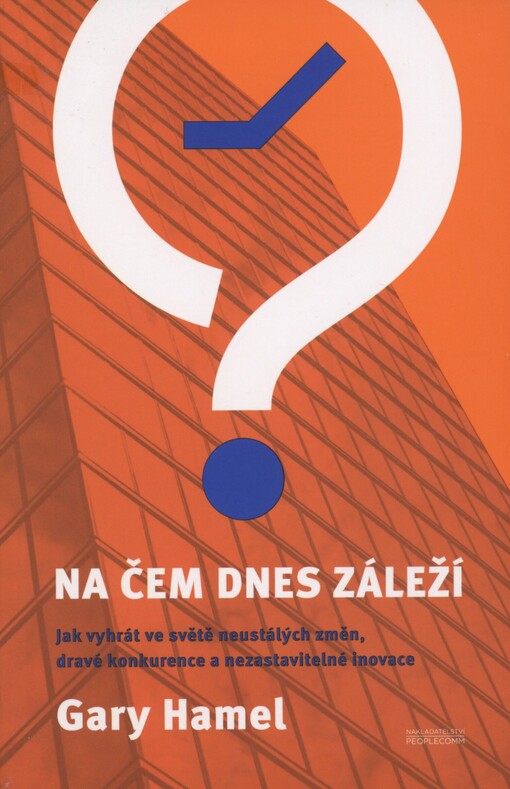 Na čem dnes záleží: jak vyhrát ve světě neustálých změn, dravé konkurence a nezastavitelné inovace