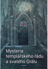 Mysteria templářského řádu a svatého Grálu  (odkaz v elektronickém katalogu)