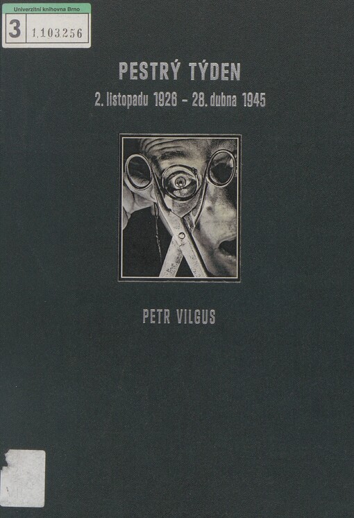 Pestrý týden, 2. listopadu 1926 - 28. dubna 1945: vznik, existence a zánik nejlepšího ilustrovaného týdeníku první a druhé Československé republiky a období Protektorátu Čechy a Morava