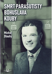 Smrt parašutisty Bohuslava Kouby  (odkaz v elektronickém katalogu)