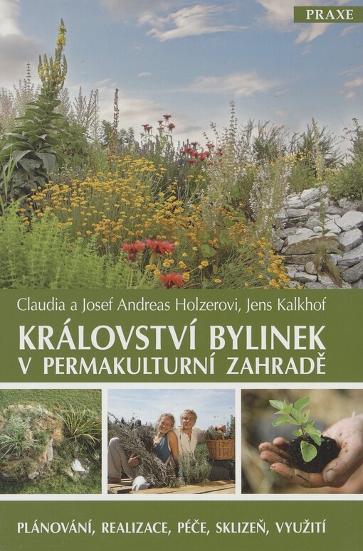 Království bylinek v permakulturní zahradě: [plánování, realizace, péče, sklizeň, využití]