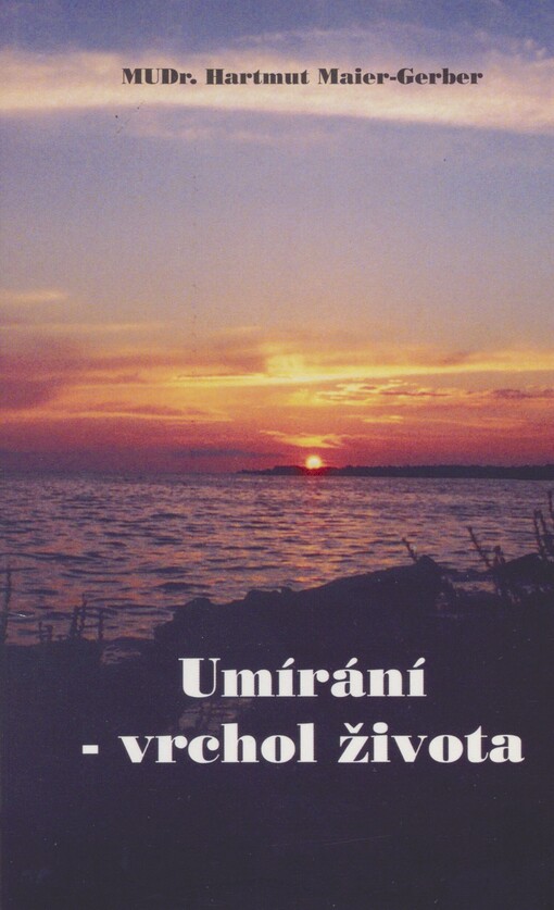 Umírání - vrchol života: svědectví z pohledu lékaře a Bible : s vybranými verši z Bible, písněmi a modlitbami - také k předčítání nemocným