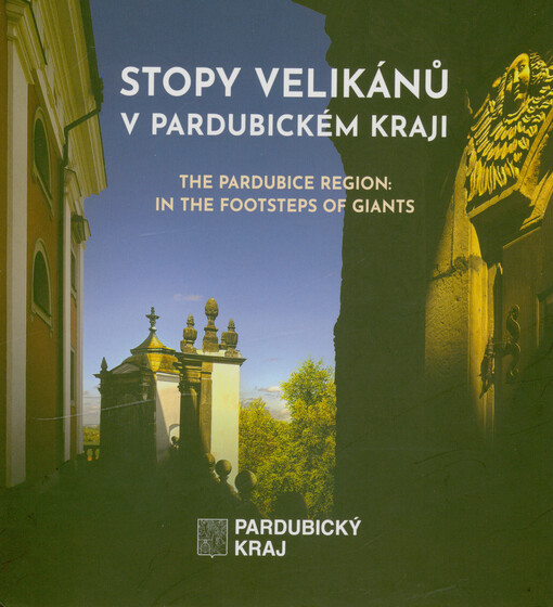Stopy velikánů v Pardubickém kraji = The Pardubice region: in the footsteps of giants