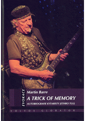 A trick of memory : autobiografie kytaristy Jethro Tull  (odkaz v elektronickém katalogu)