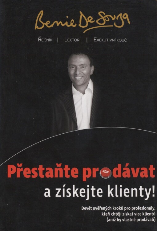 Přestaňte prodávat a získejte klienty: devět ověřených kroků pro profesionály, kteří chtějí získat více klientů (aniž by vlastně prodávali)