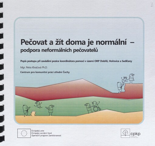 Pečovat a žít doma je normální - podpora neformálních pečovatelů: popis postupu při zavádění pozice koordinátora pomoci v území ORP Dobříš, Hořovice a Sedlčany