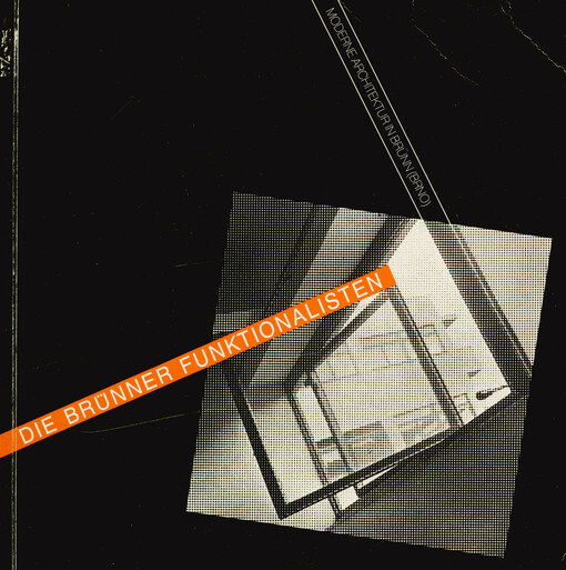 Die Brünner Funktionalisten : moderne Architektur in Brünn (Brno) : Katalog für eine Ausstellung des Technischen Nationalmuseums in Prag