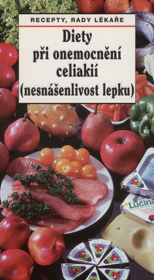 Diety při onemocnění celiakií: (nesnášenlivost lepku) : recepty, rady lékaře