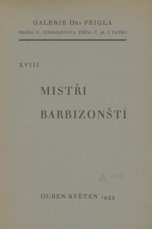 Mistři barbizonští: Corot, Daubigny, Diaz, J. Dupré, Chaigneau, Chintreuil, Jacque, Lambinet, Lavieille, Michel, Millet, Monticelli, Rousseau, Troyon, Trouillebert : [Galerie Dra Feigla, Praha II., Jungmannova třída č. 38., I. patro] : Duben-květen 1933