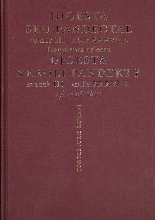 Digesta, neboli, Pandekty : vybrané části = Digesta, seu, Pandectae : fragmenta selecta