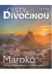 Cesty divočinou. Maroko : dobrodružství v horách, na pobřeží i v poušti  (odkaz v elektronickém katalogu)