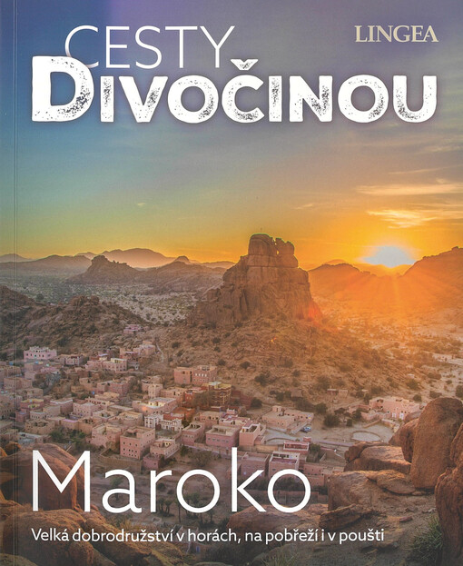 Cesty divočinou. Maroko : dobrodružství v horách, na pobřeží i v poušti