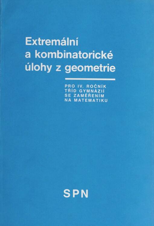 Extremální a kombinatorické úlohy z geometrie: pro IV. ročník tříd gymnázií se zaměřením na matematiku