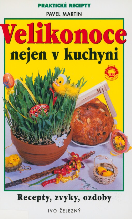 Velikonoce nejen v kuchyni: [recepty, zvyky, ozdoby]