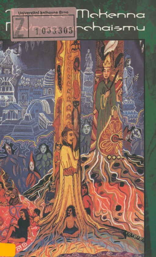 Návrat archaismu: spekulace o psychedelických houbách, Amazonii, virtuální realitě, UFO, evoluci, šamanismu, znovuzrození Bohyně a konci historie
