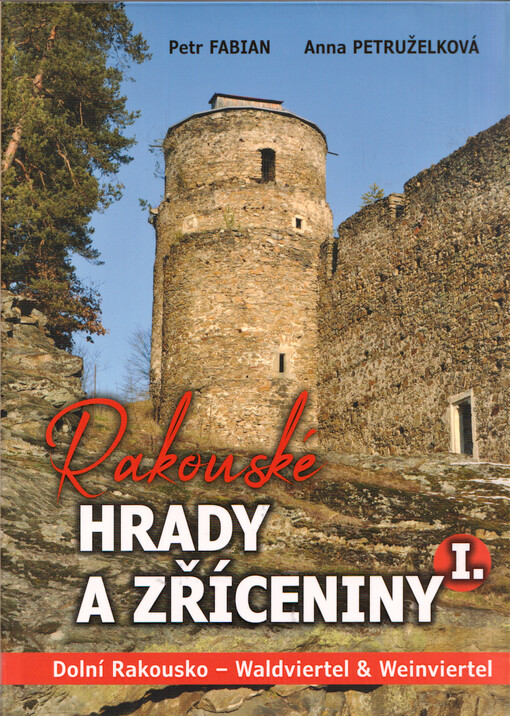 Rakouské hrady a zříceniny. I., Dolní Rakousko - Waldviertel & Weinviertel