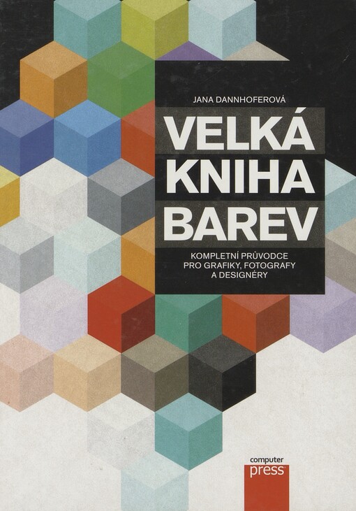 Velká kniha barev: kompletní průvodce pro grafiky, fotografy a designéry