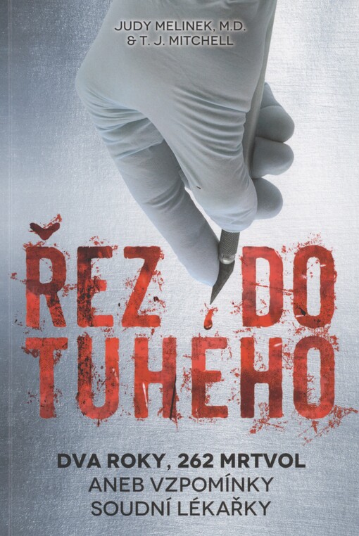 Řez do tuhého: dva roky, 262 těl, aneb, Vzpomínky soudní lékařky