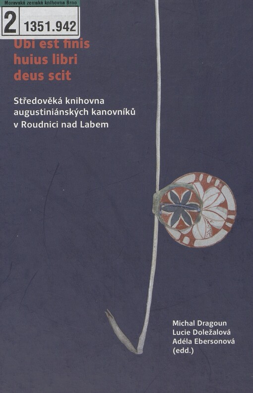 Ubi est finis huius libri deus scit: Středověká knihovna augustiniánských kanovníků v Roudnici nad Labem