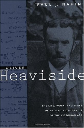 Oliver Heaviside: The Life, Work, and Times of an Electrical Genius of the Victorian Age