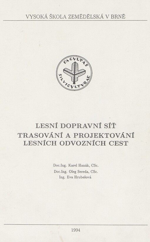 Lesní dopravní síť: Trasování a projektování lesních odvozních cest <<: Určeno pro posl. les. a dřevař. fak.>>
