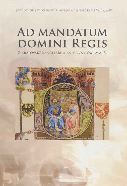 Ad mandatum domini Regis: z královské kanceláře a knihovny Václava IV
