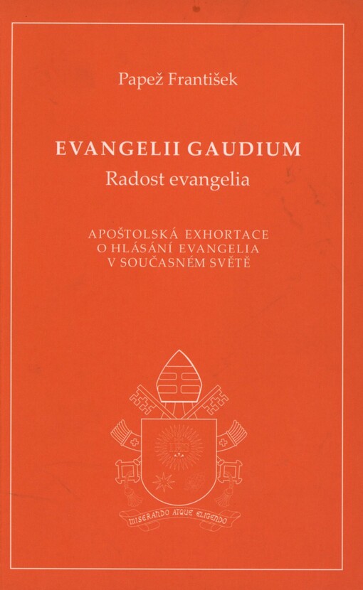 Evangelii gaudium =: Radost evangelia : apoštolská exhortace o hlásání evangelia v současném světě