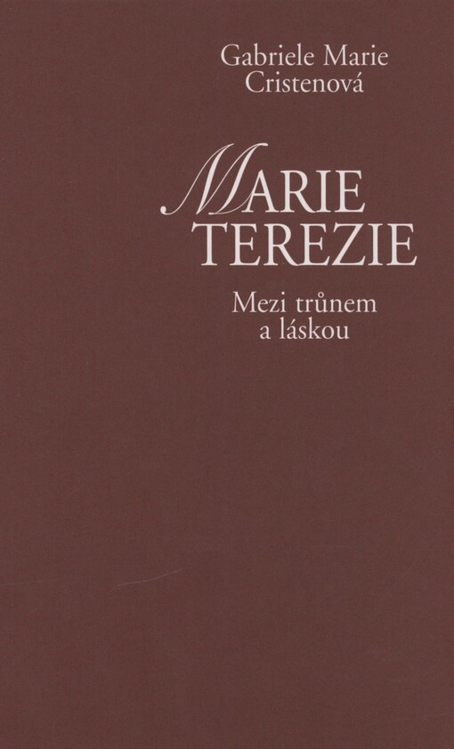 Marie Terezie: mezi trůnem a láskou
