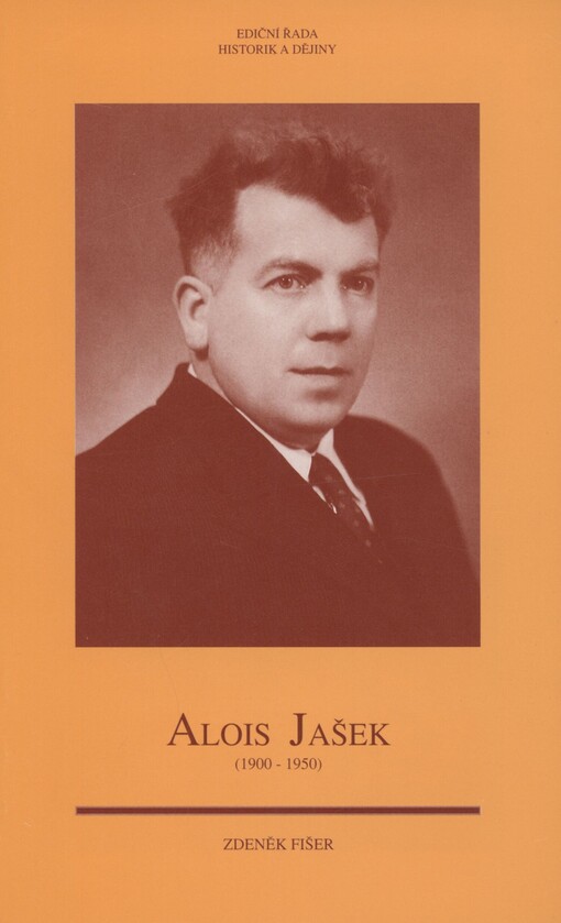 Alois Jašek: (1900-1950) : muzejník, archivář, historik a vlastivědný pracovník