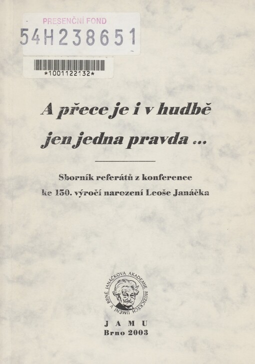A přece je i v hudbě jen jedna pravda-: sborník referátů z konference ke 150. výročí narození Leoše Janáčka