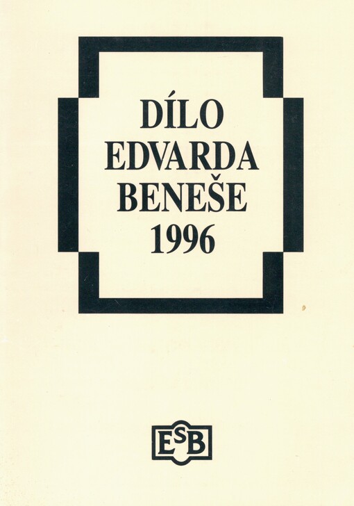 Dílo Edvarda Beneše 1996: [výstava celoživotního literárního díla : Praha, 6. května - 8. června 1996