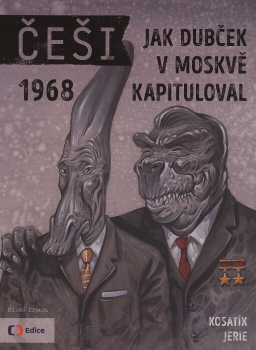 Češi: 1968 : jak Dubček v Moskvě kapituloval