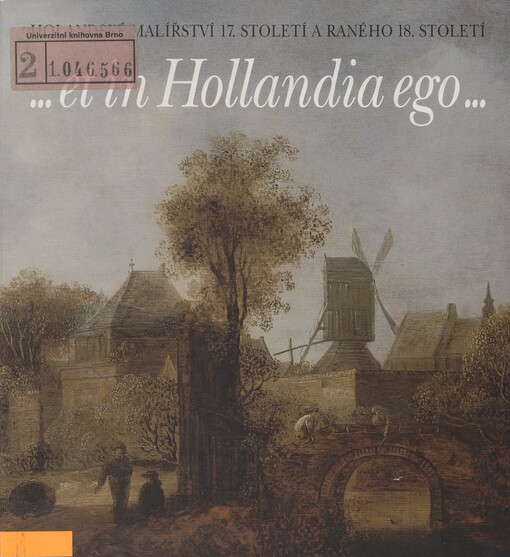 --et in Hollandia ego--: holandské malířství 17. století a raného 18. století ze sbírek Národní galerie v Praze