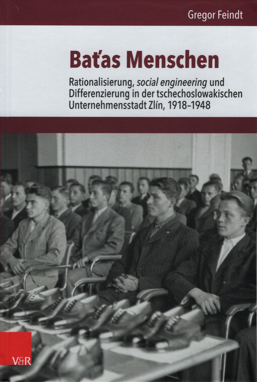 Bat'as Menschen : Rationalisierung, social engineering und Differenzierung in der tschechoslowakischen Unternehmensstadt Zlín, 1918-1948