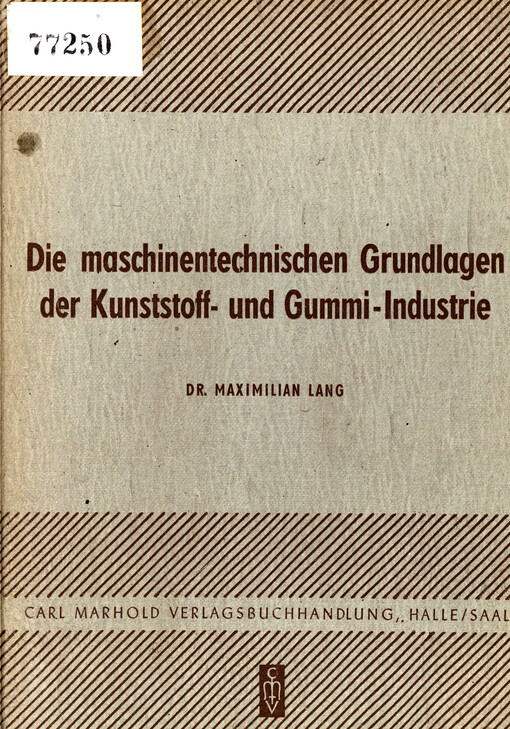 Die maschinentechnischen Grundlagen der Kunststoff- und Gummi-Industrie